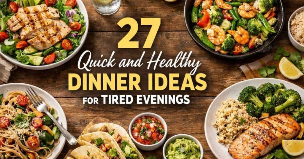 27 Quick and Healthy Dinner Ideas for Tired Evenings